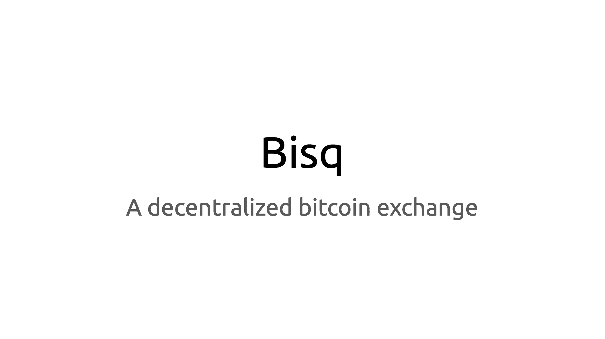 Bisq: a Decentralized Bitcoin Exchange